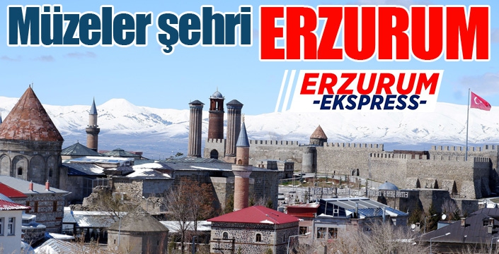 Erzurum “Müzeler Şehri”