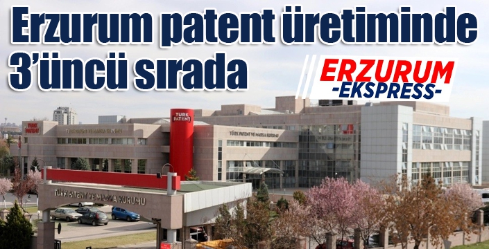 Erzurum patent üretiminde 3’üncü sırada