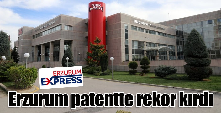Erzurum patentte rekor kırdı