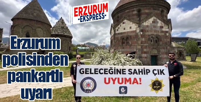 Erzurum polisinden pankartlı uyarı