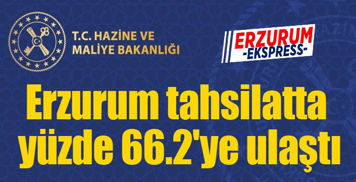 Erzurum tahsilatta yüzde 66.2'ye ulaştı