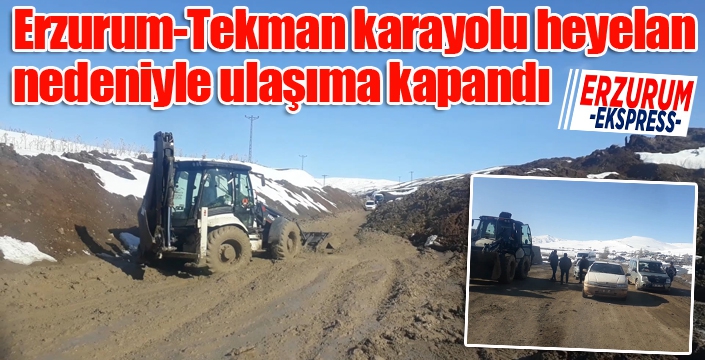 Erzurum-Tekman karayolu heyelan nedeniyle ulaşıma kapandı