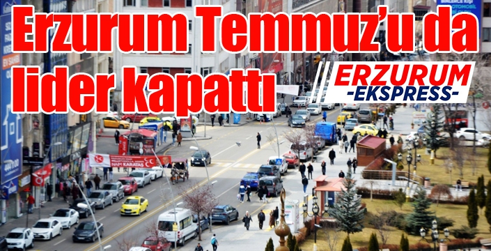 Erzurum Temmuz’u da lider kapattı