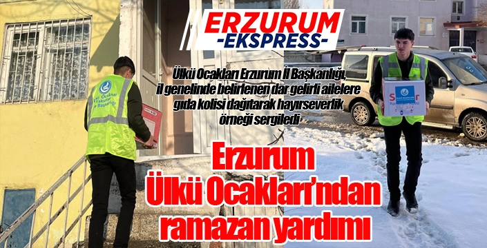 Erzurum Ülkü Ocakları’ndan ramazan yardımı...