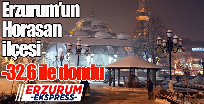 Erzurum’un Horasan ilçesi -32,6 ile dondu