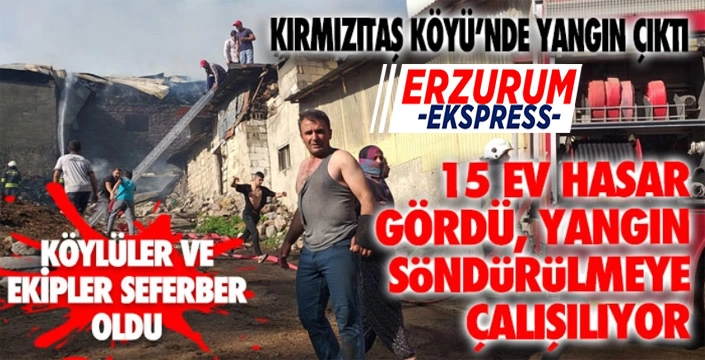 Erzurum'un Kırmızıtaş köyünde yangın... 15 evde hasar var...