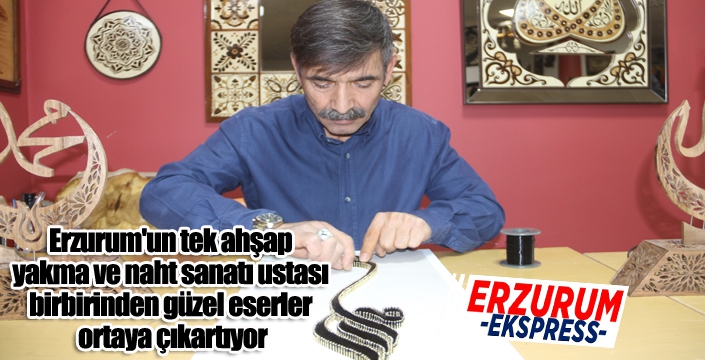 Erzurum'un tek ahşap yakma ve naht sanatı ustası birbirinden güzel eserler ortaya çıkartıyor