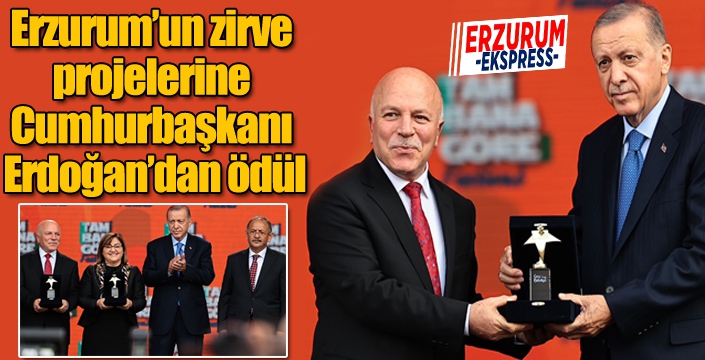 Erzurum’un zirve projelerine Cumhurbaşkanı Erdoğan’dan ödül