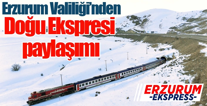 Erzurum Valiliği’nden Doğu Ekspresi paylaşımı