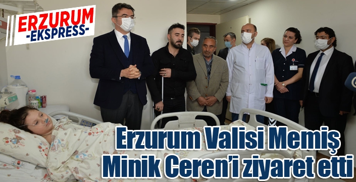 Erzurum Valisi Memiş, Minik Ceren’i ziyaret etti