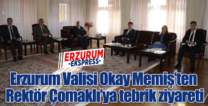 Erzurum Valisi Okay Memiş’ten Rektör Çomaklı’ya tebrik ziyareti