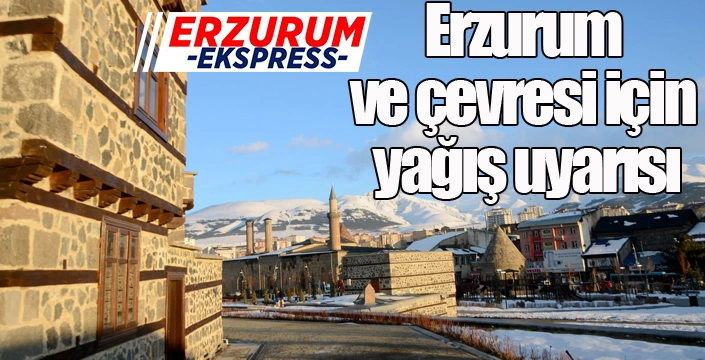 Erzurum ve çevresi için yağış uyarısı