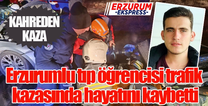 Erzurumlu tıp öğrencisi trafik kazasında hayatını kaybetti