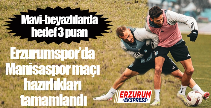 Erzurumspor’da Manisaspor maçı hazırlıkları tamamlandı