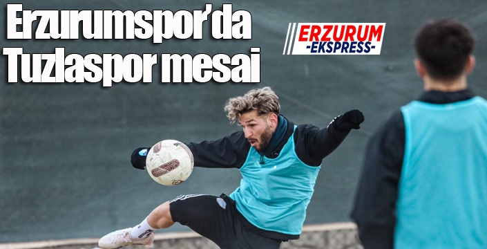 Erzurumspor’da Tuzlaspor mesai