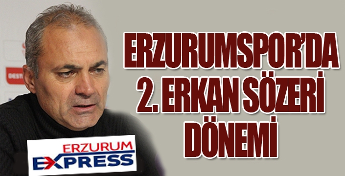 Erzurumspor, Erkan Sözeri'ye emanet...