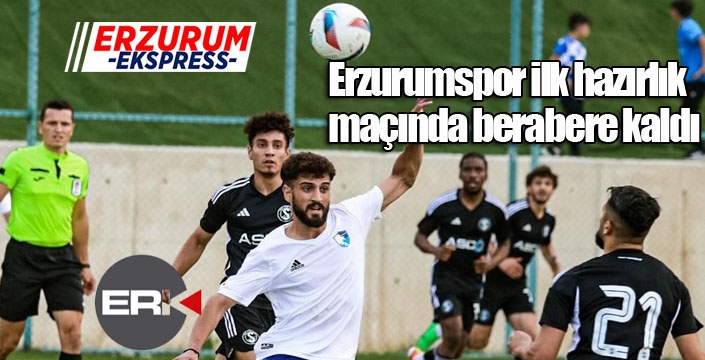 Erzurumspor ilk hazırlık maçında berabere kaldı