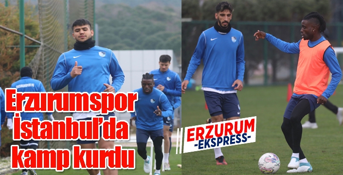 Erzurumspor İstanbul’da kamp kurdu