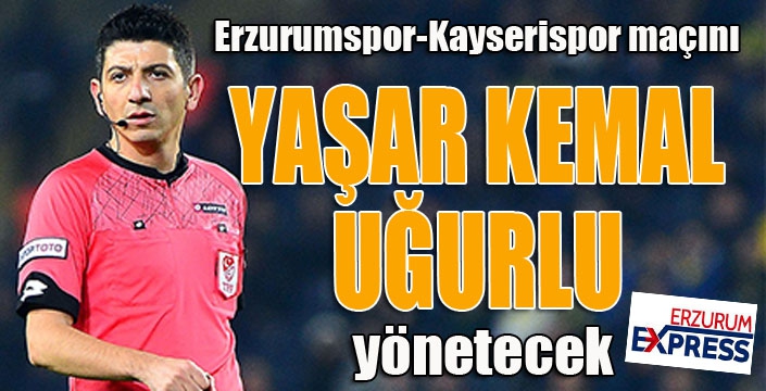 Erzurumspor-Kayserispor maçını Yaşar Kemal Uğurlu yönetecek