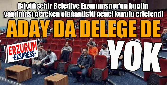 Erzurumspor'un genel kurulu ertelendi...