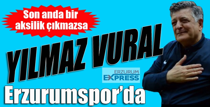 Erzurumspor Yılmaz Vural'a emanet...