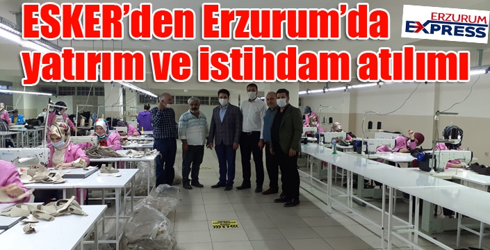 ESKER’den Erzurum’da yatırım ve istihdam atılımı