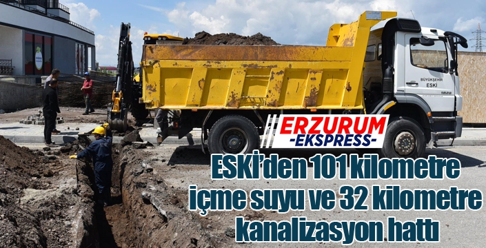 ESKİ’den 101 kilometre içme suyu ve 32 kilometre kanalizasyon hattı