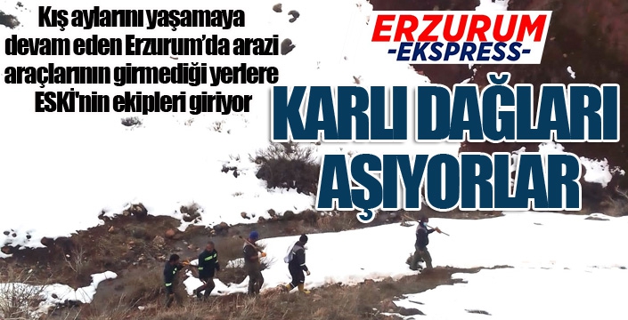 ESKİ ekipleri karlı dağları aşıyor