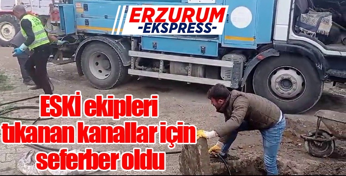 ESKİ ekipleri tıkanan kanallar için seferber oldu