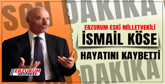 Eski milletvekili İsmail Köse vefat etti..