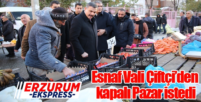 Esnaftan Vali Çiftçi’ye kapalı Pazar isteği