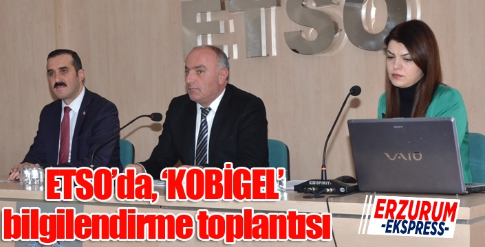 ETSO’da, ‘KOBİGEL’ bilgilendirme toplantısı