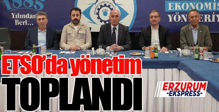 ETSO’da yönetim toplandı