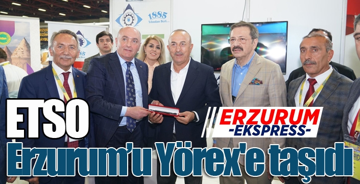 ETSO Erzurum’u Yörex'e taşıdı