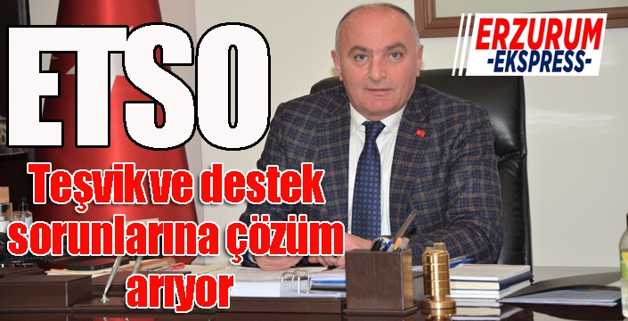 ETSO, teşvik ve destek sorunlarına çözüm arıyor