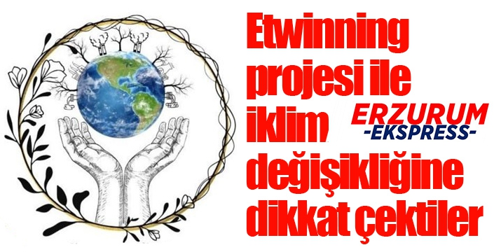 Etwinning projesi ile iklim değişikliğine dikkat çektiler