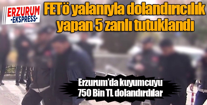 FETÖ yalanıyla dolandırıcılık yapan 5 zanlı tutuklandı