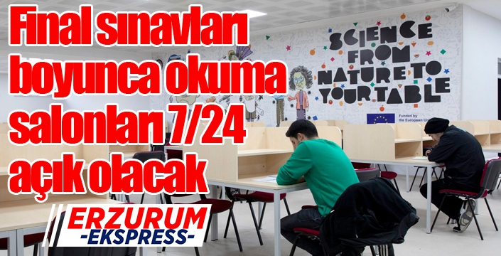 Final Sınavları Boyunca Okuma Salonları 7/24 Açık Olacak