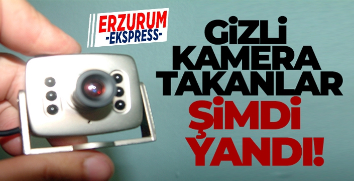 Gizli kamera takanlar şimdi yandı
