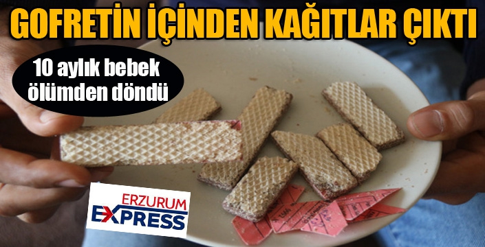 Gofretin içinden kağıtlar çıktı, 10 aylık bebek ölümden döndü