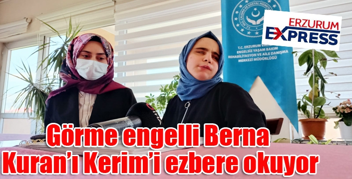 Görme engelli Berna Kuran’ı Kerim’i ezbere okuyor