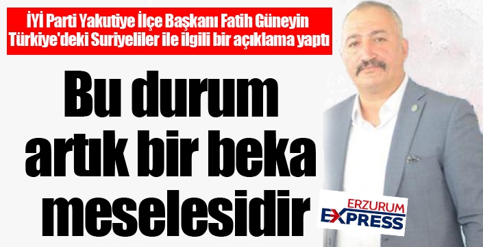 Güneyin: Bu durum artık bir beka meselesidir...