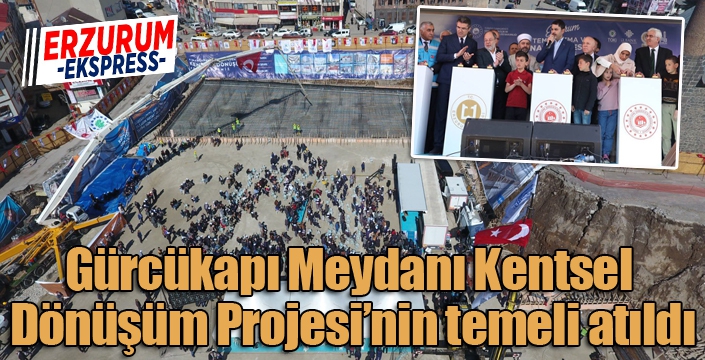 Gürcükapı Kentsel Dönüşüm ve Meydan Projesi'nin temeli atıldı...