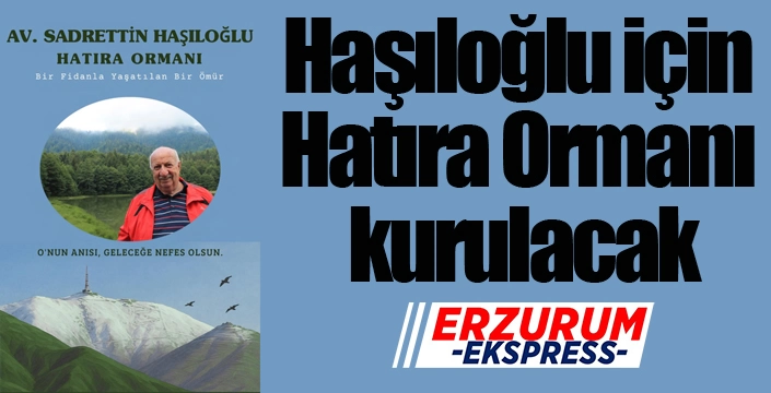 Haşıloğlu için Hatıra Ormanı kurulacak