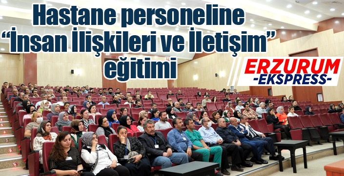 Hastane personeline “İnsan İlişkileri ve İletişim” eğitimi