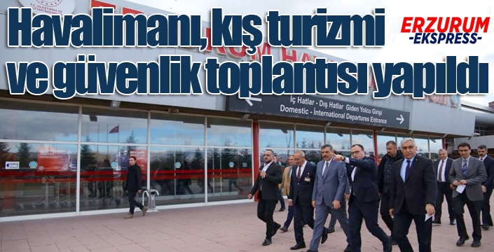 Havalimanı Kış Turizmi ve Güvenlik Toplantısı Yapıldı