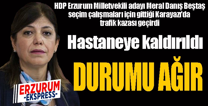 HDP'li Beştaş Karayazıda trafik kazası geçirdi... Durumu ağır...