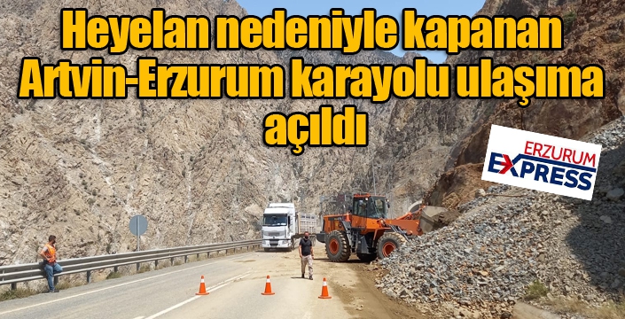 Heyelan nedeniyle kapanan Artvin-Erzurum karayolu ulaşıma açıldı