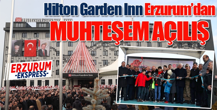 Hılton Garden Inn Erzurum'dan muhteşem açılış...