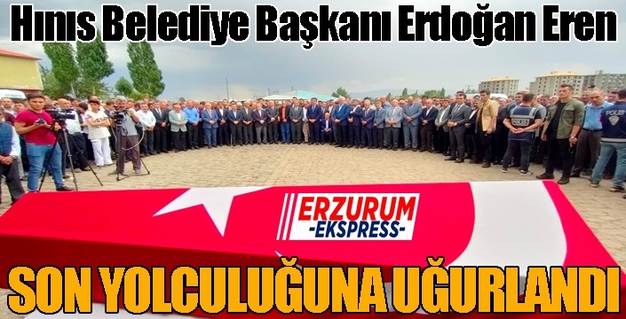 Hınıs Belediye Başkanı Erdoğan Eren gözyaşı ve dualarla uğurlandı